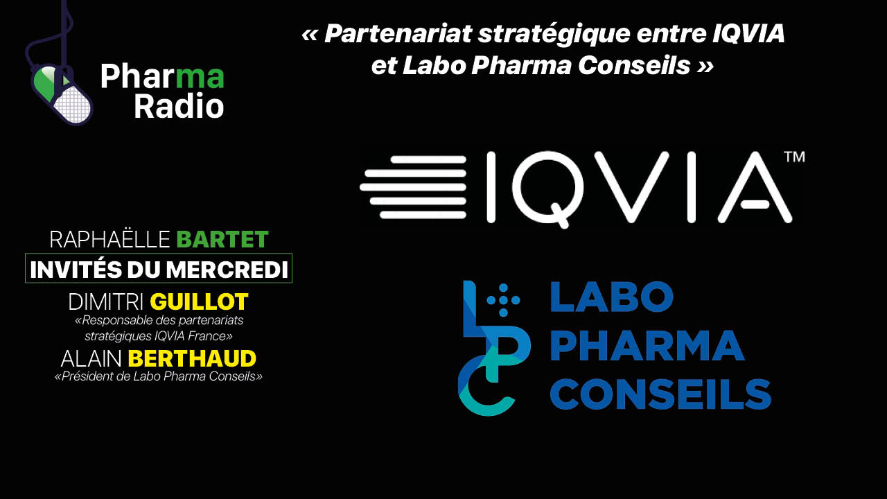 Invités : Dimitri Guillot, responsable des partenariats stratégiques IQVIA France et Alain Berthaud, Président de Labo Pharma Conseils